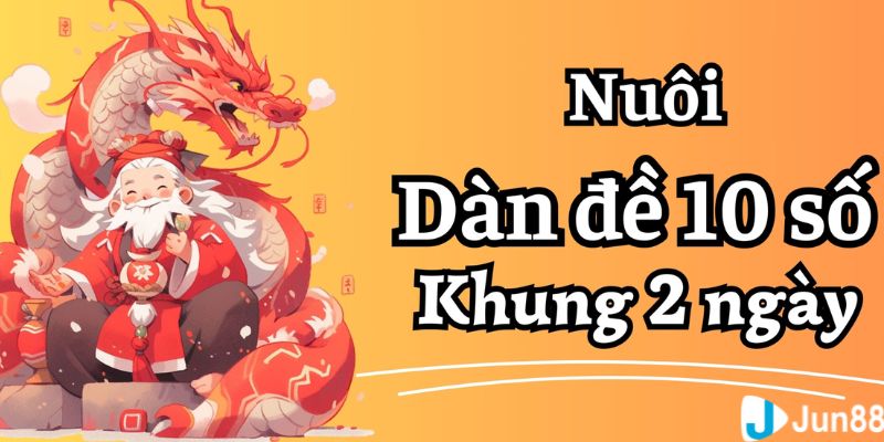 Giải thích sơ lược về dàn đề 10 số khung 2 ngày là gì?