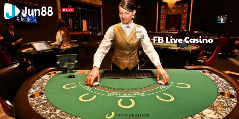 FB live casino giúp bạn kết nối với thế giới casino trực tuyến đầy hấp dẫn và sôi động