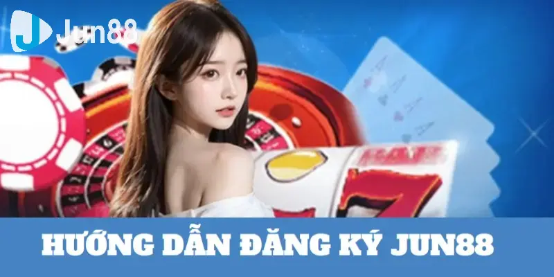 Thực hiện hướng dẫn đăng ký Jun88 suôn sẻ ngay hôm nay