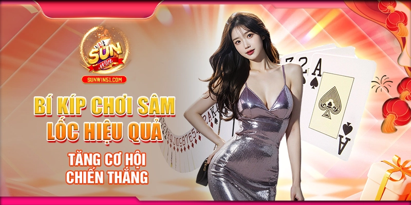 bi-kip-choi-sam-loc-hieu-qua-tang-co-hoi-chien-thang