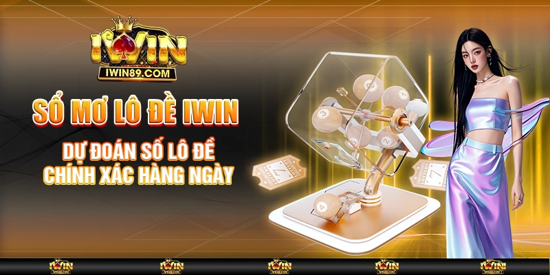 Sổ Mơ Lô Đề IWIN – Dự Đoán Số Lô Đề Chính Xác Hàng Ngày