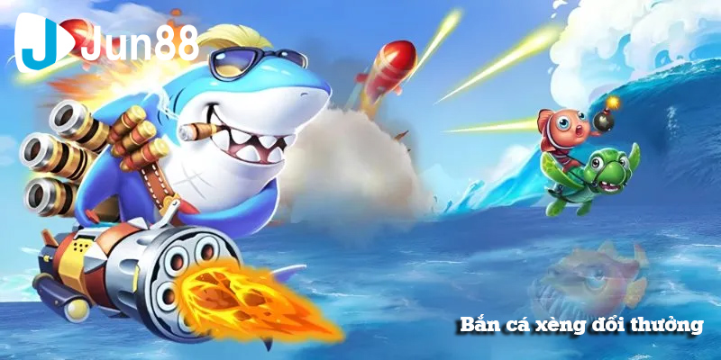 Bắn cá xèng đổi thưởng